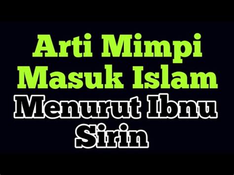 Menurut primbon jawa mimpi ini memiliki arti bahwa anda akan mendapatkan kenyamanan dan kebahagiaan dari seorang yang anda kasihi. Arti Mimpi Masuk Islam - Menurut Ibnu Sirin - YouTube