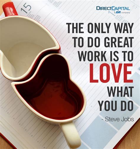 The Only Way To Do Great Work Is To Love What You Do Steve Jobs