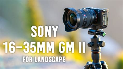 Landscape Photography With The Sony Fe 16 35mm F28 Gm Ii Lens Bandh