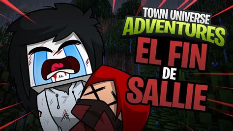 Town Universe Adventures El Fin De Sallie 27 Minecraft Serie De Mods