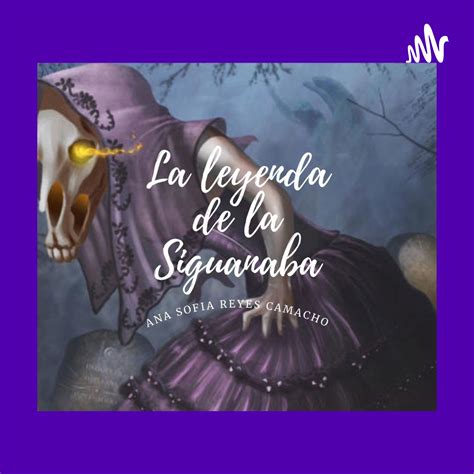 la leyenda de la siguanaba la leyenda de la siguanaba podcast podtail