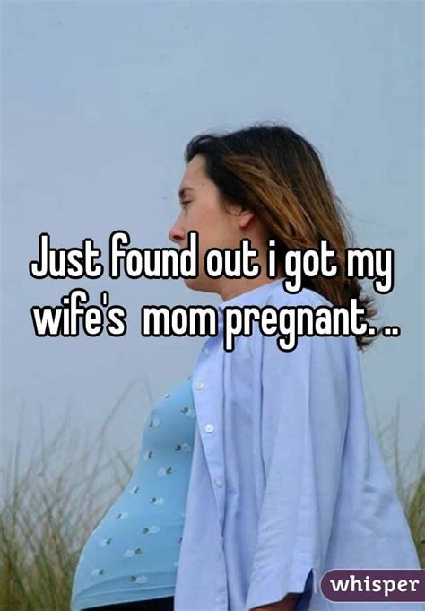 just found out i got my wife s mom pregnant