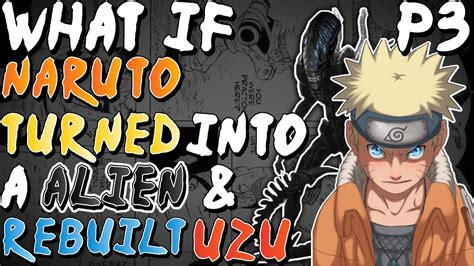 What If Naruto Turned Into A Alien And Rebuilt Uzu Part 3 Naruto