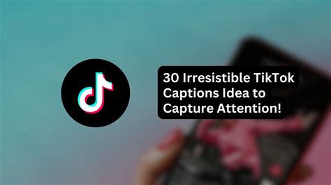 30 Irresistible Tiktok Captions Idea To Capture Attention
