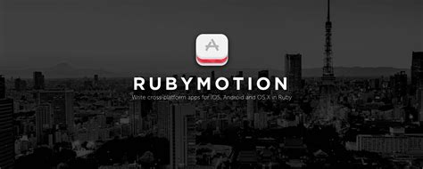 我为什么选择 Ruby Motion