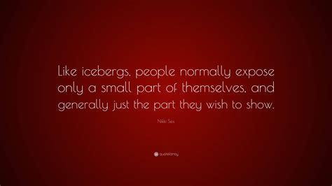 Nikki Sex Quote “like Icebergs People Normally Expose Only A Small Part Of Themselves And