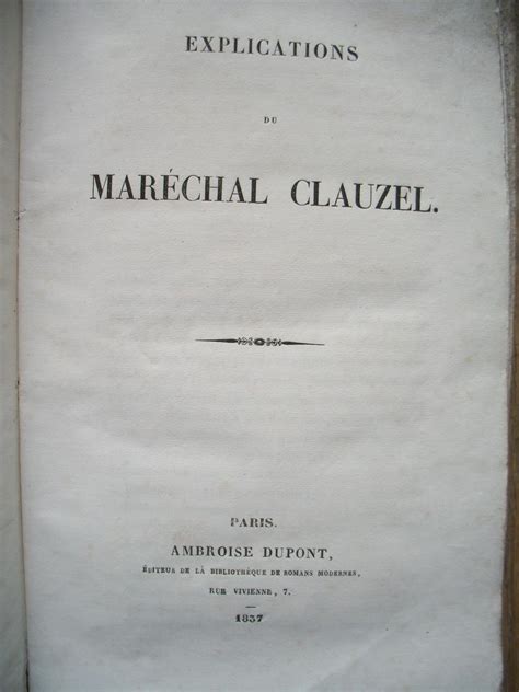 EXPLICATIONS du Maréchal CLAUZEL exposé justificatif du Comte CLAUZEL ...