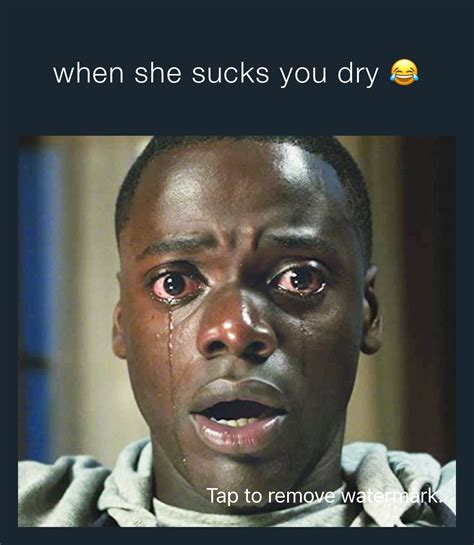 When She Sucks You Dry 😂 Bazsergio Memes