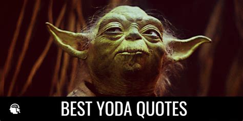 35 best yoda quotes from the star wars on wisdom internet pillar