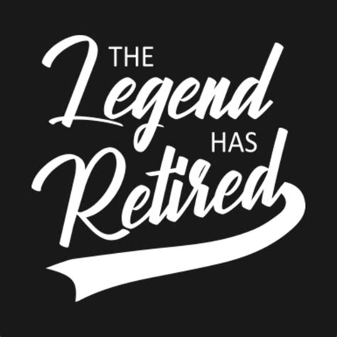 The Legend Has Retired T Shirt Retirement Ts Gag T Shirt The
