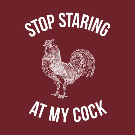 Stop Staring At My Cock Hilarious Funny Stop Staring At My Cock T