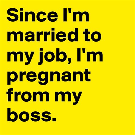 Since Im Married To My Job Im Pregnant From My Boss Post By Newbe