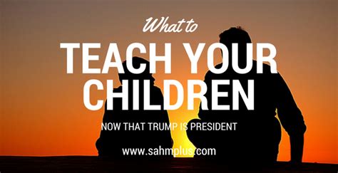 What Should You Teach Your Children Now That Trump Is