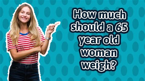 How Much Should A 65 Year Old Woman Weigh Youtube