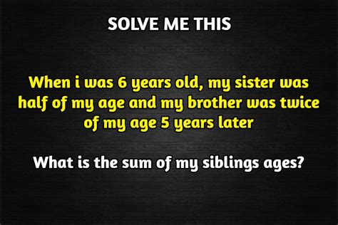 When I Was 6 Years Old My Sister Was Half Of My Age Riddle Riddle
