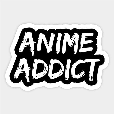 Anime Addict Funny Anime Fan Manga Anime And Manga Sticker
