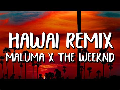 Puede que no te haga falta na', aparentemente na' hawái de vacaciones, mis felicitaciones muy lindo en instagram lo que posteas pa' que. Maluma & The Weeknd - Hawái REMIX (Letra/Lyrics ...