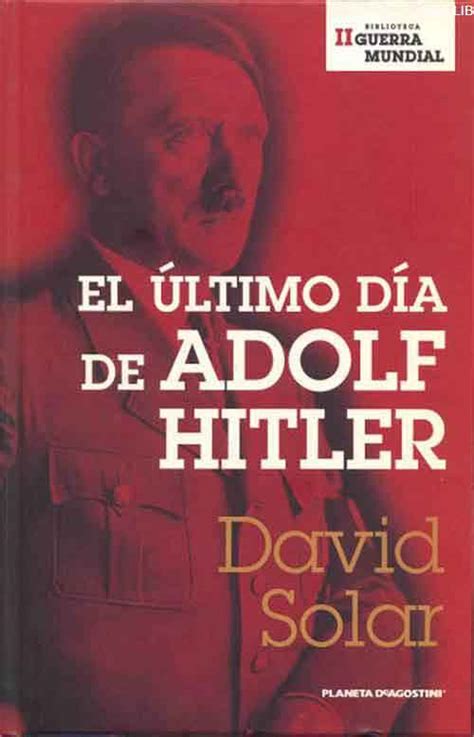 Un libro que nada tiene que ver con el éxito, el reconocimiento social o la acumulación de bienes. Descargar el Libro El último día de Adolf Hitler -David ...