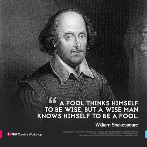William Shakespeare A Fool Thinks Himself To Be Wise But A Wise Man