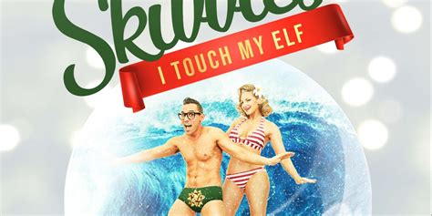 Holiday Special Event The Skivvies I Touch My Elf Is Returning To The Laguna Playhouse
