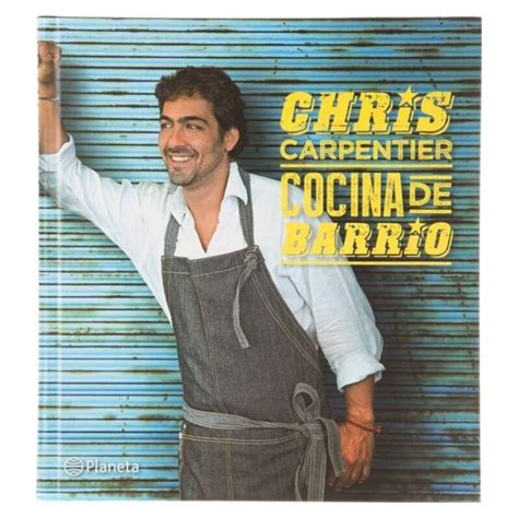 Chef chileno, nacido en santiago de chile con diversas aperturas de restaurantes en chile y el extranjero. EDITORIAL PLANETA Cocina de Barrio: Chris Carpentier (Td ...