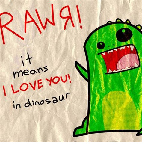 Contrary to popular belief, rawrdoes not mean i love you in dinosaur. Rawr!