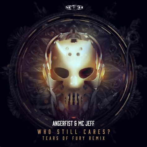 Stream Angerfist And Mc Jeff Who Still Cares Tears Of Fury Remix By Angerfist Listen Online