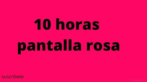 💕 Pink Screen 10 Hours 💗pantalla Rosa Chicle Sin Sonido No Sound