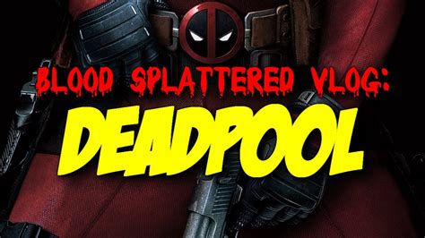 Deadpool 2016 Blood Splattered Vlog Movie Review