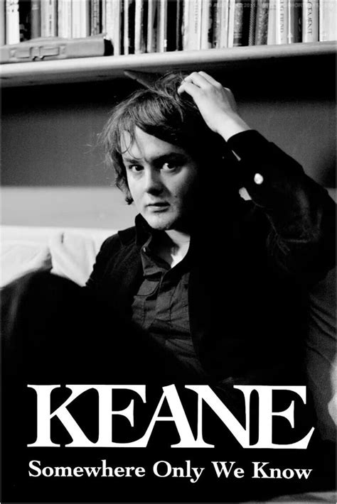 Somewhere Only We Know Keane Tom Chaplin Somewhere Only We Know