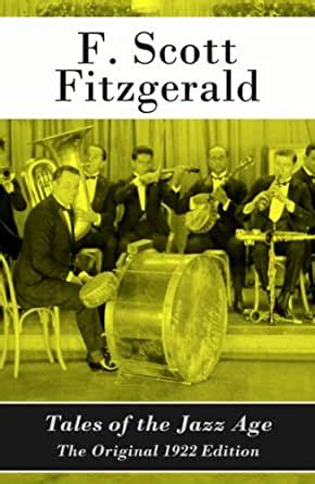 The movement also helped start the beginning of the european jazz movement. Amazon.com: Tales of the Jazz Age - The Original 1922 Edition eBook: Francis Scott Fitzgerald ...