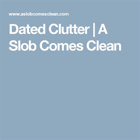 Dated Clutter Dana K White A Slob Comes Clean A Slob Comes Clean