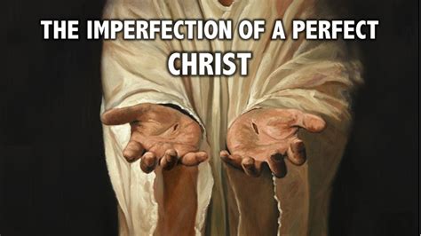 The Imperfection Of A Perfect Christ The Third Way