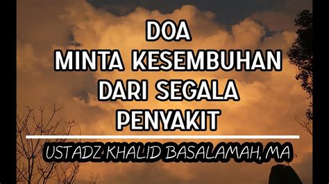 Lafadzkan Doa Ini Untuk Sembuh dari Segala Penyakit - Ustadz Khalid