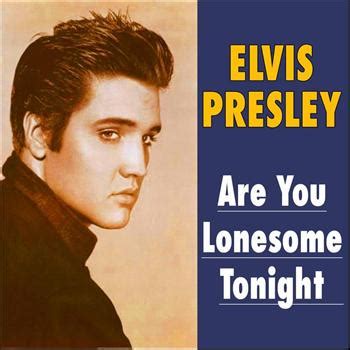 I wonder if you're lonesome tonight you know someone said that the world's a stage and each must play a part. Are You Lonesome Tonight (2012) | Elvis Presley | MP3 ...