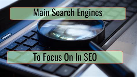 The Main Search Engines You Should Be Focusing On With Your Seo Seomix