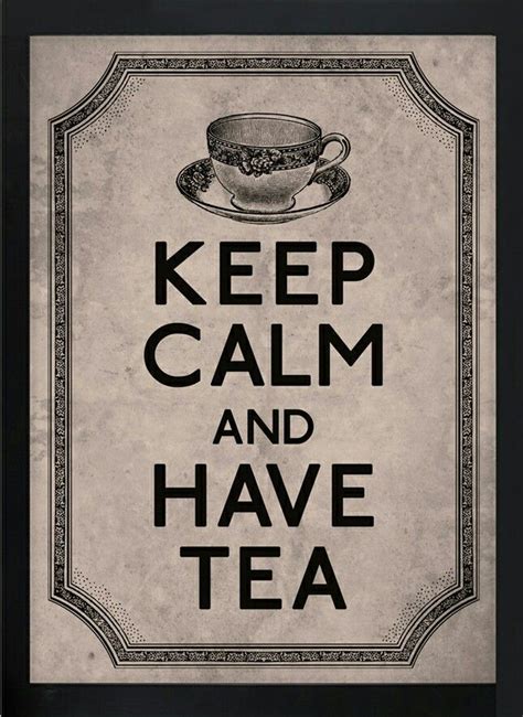 Have Tea Calm Keep Calm Quotes Calm Quotes