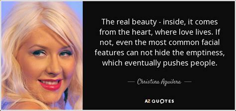 Christina Aguilera quote: The real beauty - inside, it ...