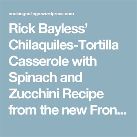 Rick Bayless Chilaquiles Tortilla Casserole With Spinach And Zucchini