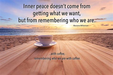 Marianne Williamson Morning Meditation Inner Peace Remember Coffee