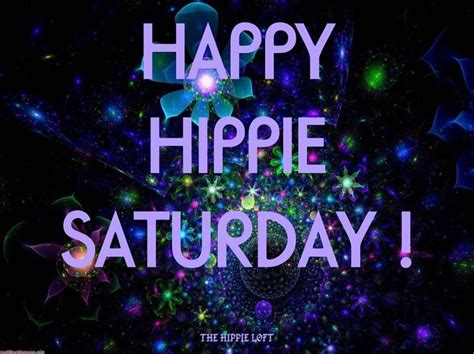 Have A Great Saturday Everyone Happy Hippie Happy Hippie