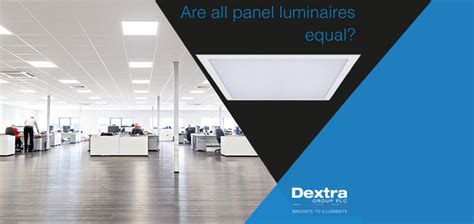 Are All Panel Luminaires Equal Dextra Group