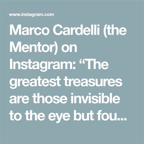 Marco Cardelli The Mentor On Instagram “the Greatest Treasures Are