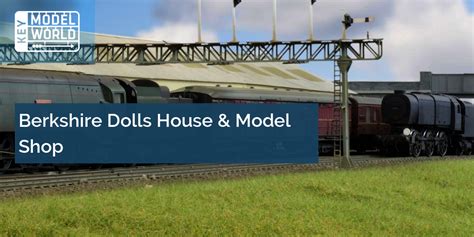 Berkshire Dolls House And Model Shop Key Model World