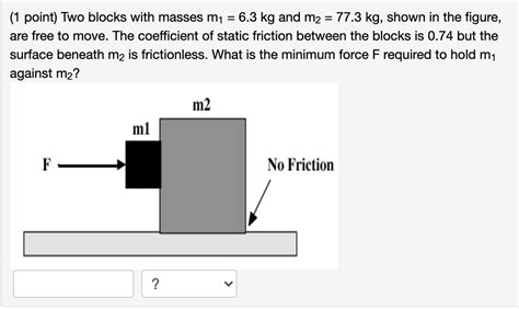 Solved 1 Point Two Blocks With Masses M1 6 3 Kg And M2 Chegg