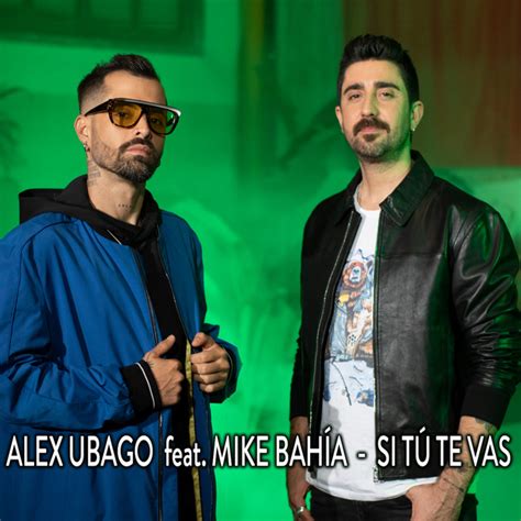 Si Tú Te Vas Feat Mike Bahía Song And Lyrics By Alex Ubago Mike