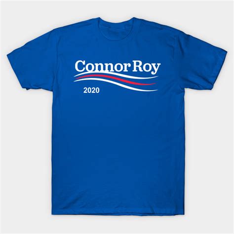 Connor Roy 2020 President 2020 T Shirt Teepublic