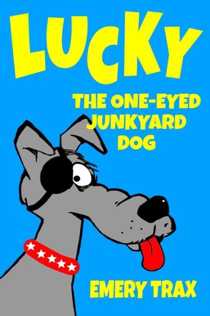 Lucky The One Eyed Junkyard Dog A Beginning Readers