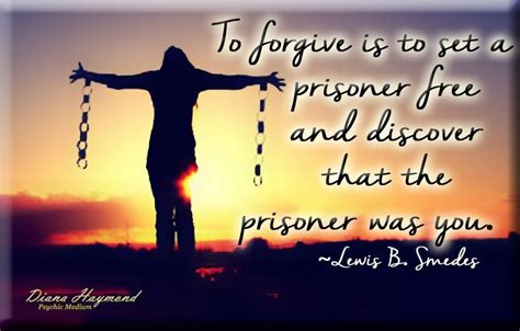 To Forgive Is To Set A Prisoner Free And Discover That The Prisoner