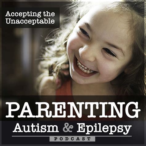 Accepting The Unacceptable Parenting Autism Epilepsy Special Needs